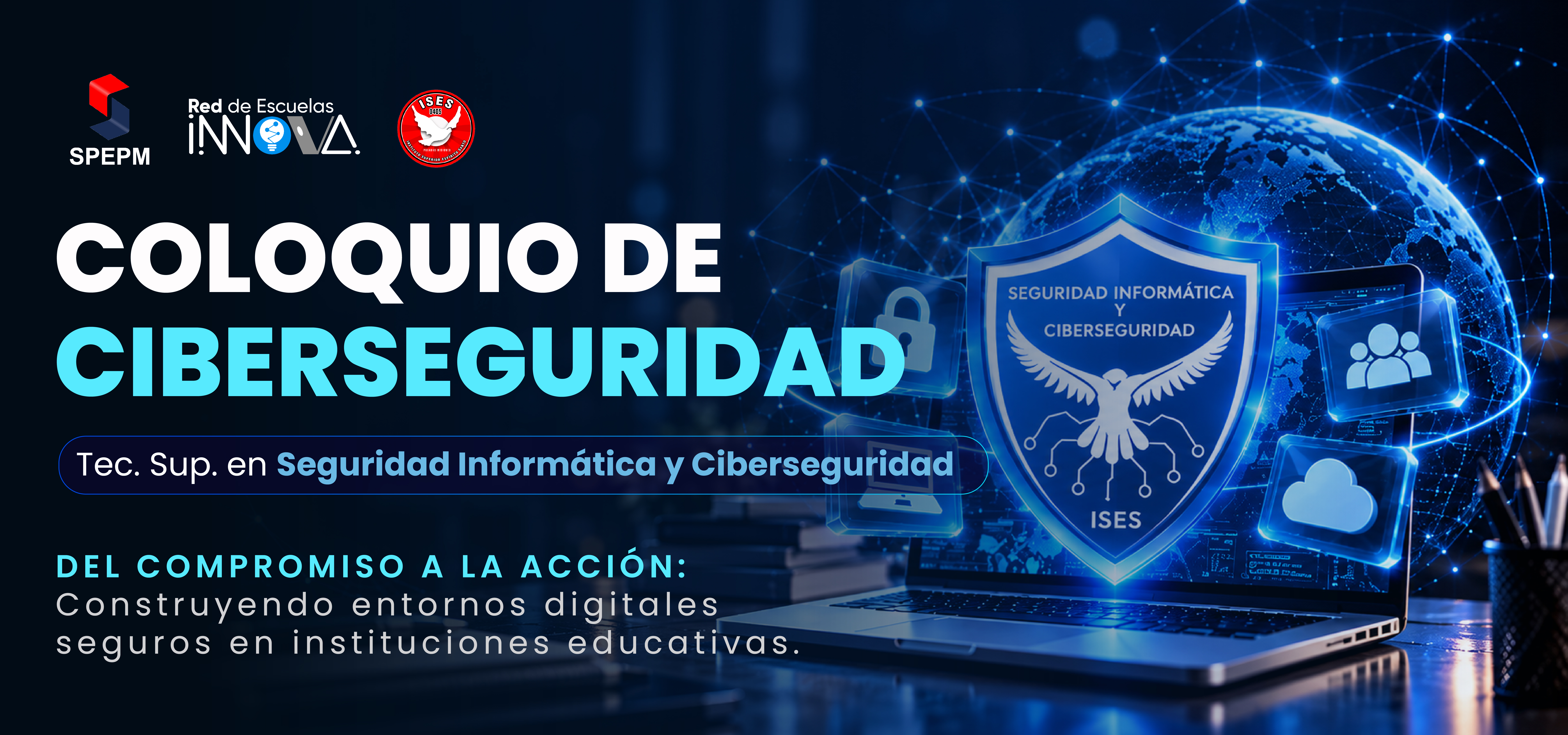 Coloquio de Ciberseguridad. Del compromiso a la acción: construyendo entornos digitales seguros en instituciones educativas.